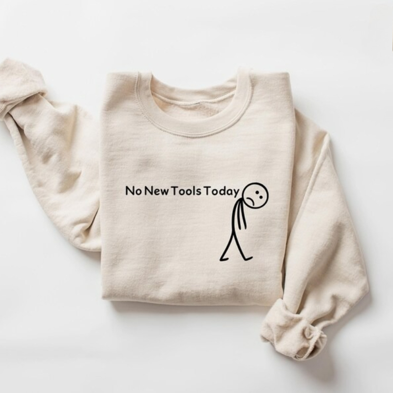 Office Of Tech - No New Tools Today Sweatshirt, Funny